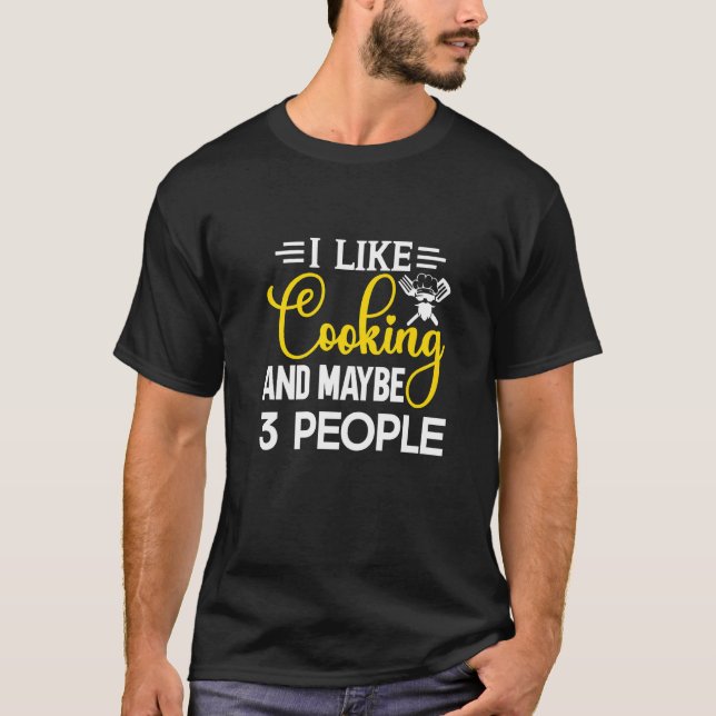 Camiseta I Like Cooking And Maybe 3 People  Kitchen Chef (Frente)