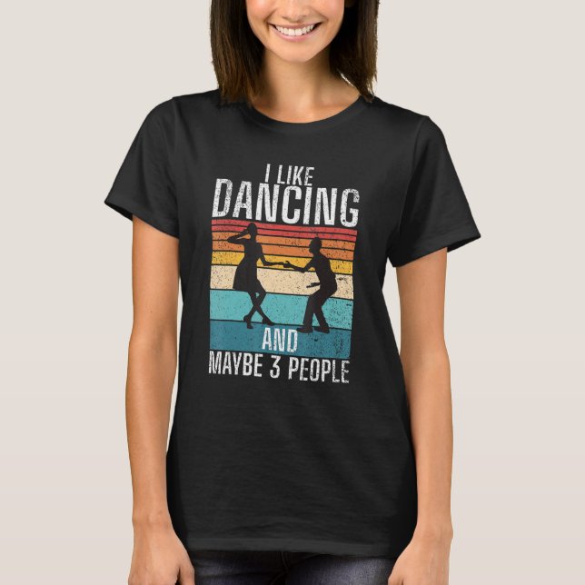 Camiseta I like Dancing and maybe 3 People Dancing Love Dan (Frente)