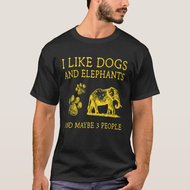 Camiseta I Like Dogs And Elephants And Maybe Like 3 People (Frente)