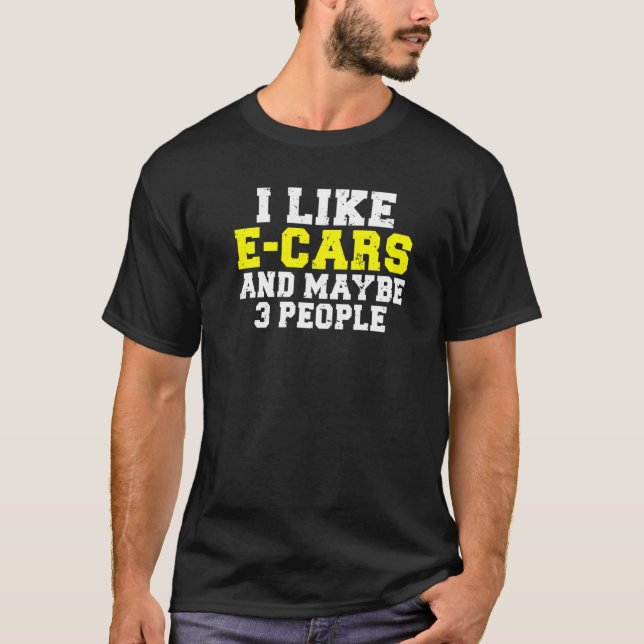 Camiseta I like E Cars and maybe 3 People EV Electric Vehic (Frente)