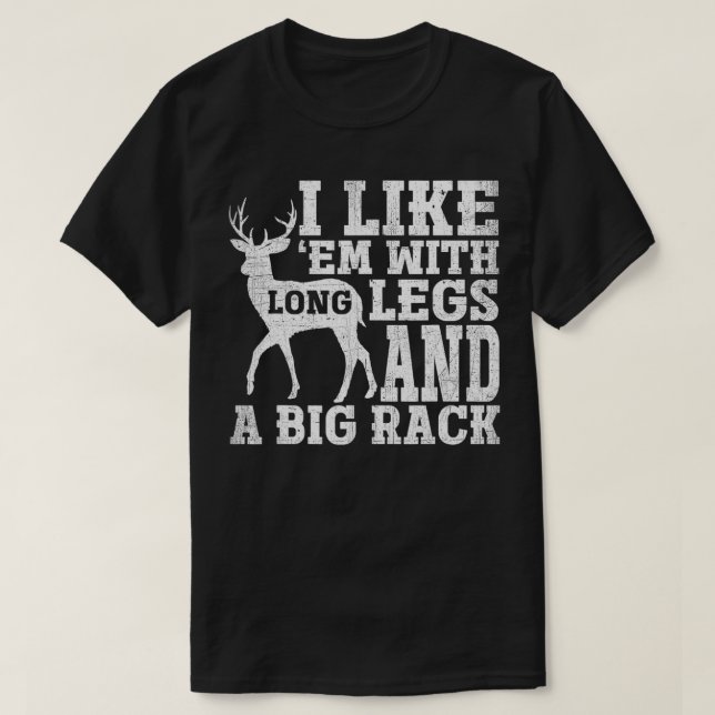 Camiseta I Like Em With Long Legs And Big Rack Deer Hunting (Frente do Design)