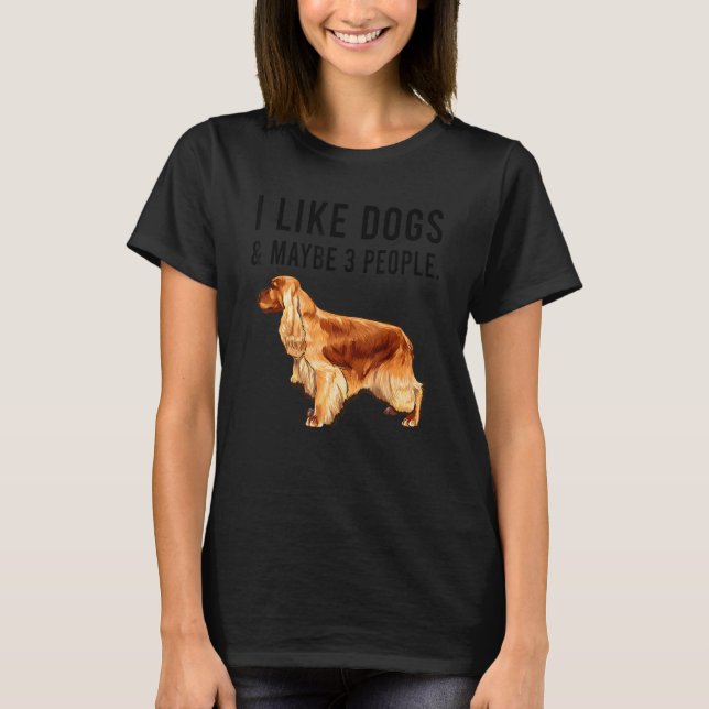 Camiseta I Like English Cocker Spaniel Dogs And Maybe 3 Peo (Frente)