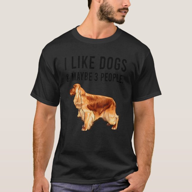 Camiseta I Like English Cocker Spaniel Dogs And Maybe 3 Peo (Frente)