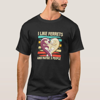 Camiseta I Like Ferrets And Maybe 3 People Ferret