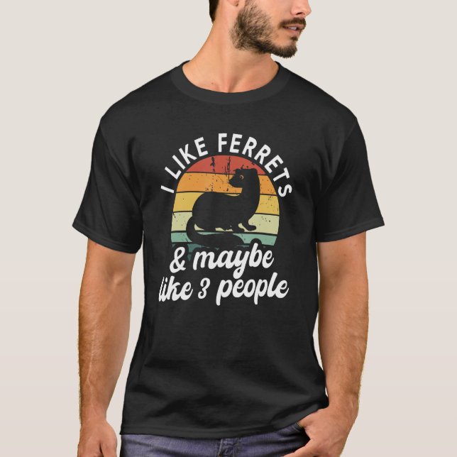 Camiseta I Like Ferrets And Maybe Like 3 People  Pet Ferret (Frente)