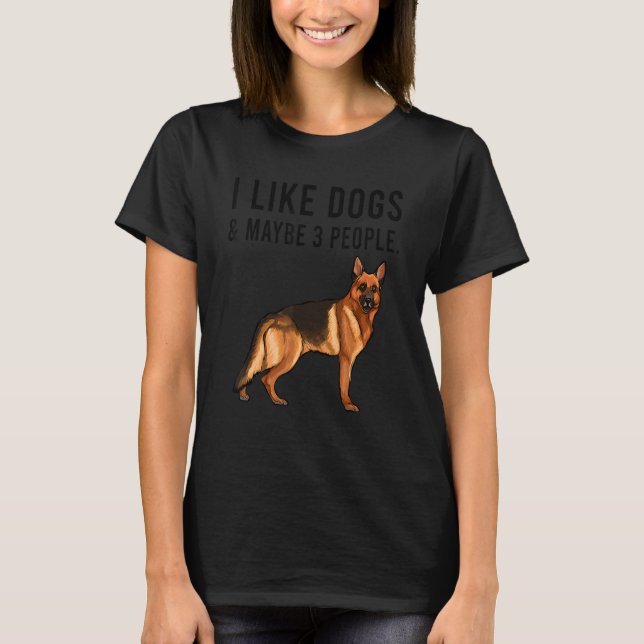 Camiseta I Like German Shepherd Dogs And Maybe 3 People (Frente)