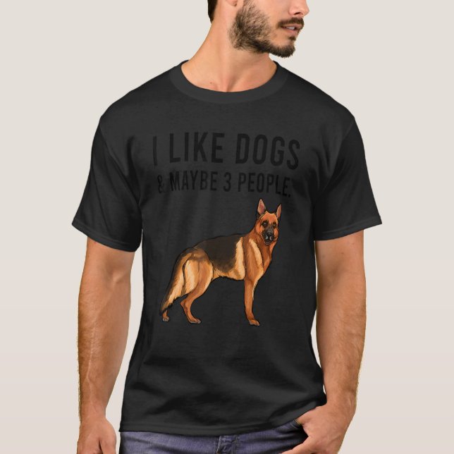 Camiseta I Like German Shepherd Dogs And Maybe 3 People (Frente)