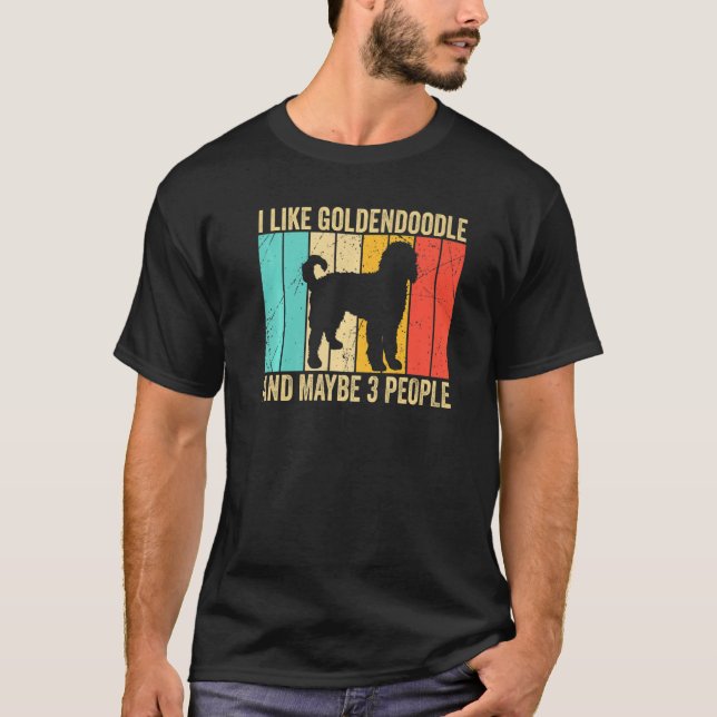 Camiseta I like Goldendoodle And Maybe 3 People Goldendoodl (Frente)