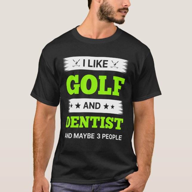 Camiseta I Like Golf And Dentist And Maybe 3 People (Frente)