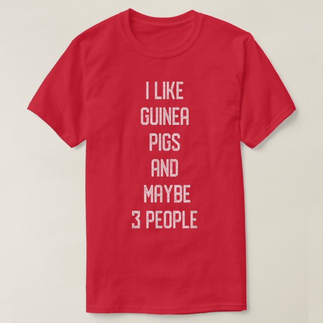 Camiseta I Like Guinea Pigs & Maybe 3 People Pig Guinea Lov (Frente do Design)