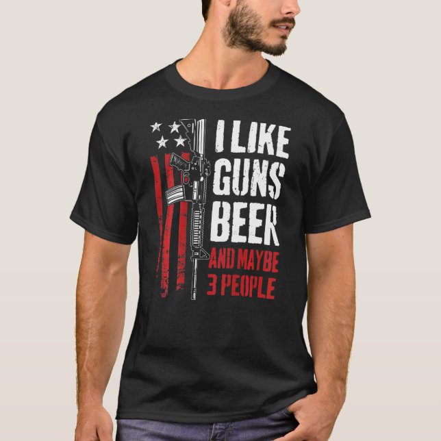 Camiseta I Like Guns Beer And Maybe 3 People Gun On Back (Frente)
