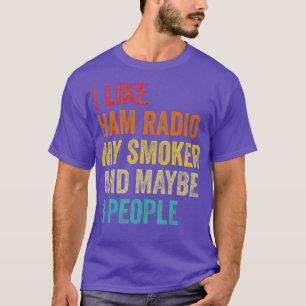 Camiseta I Like Ham Radio My Smoker  Maybe 3 People Radio