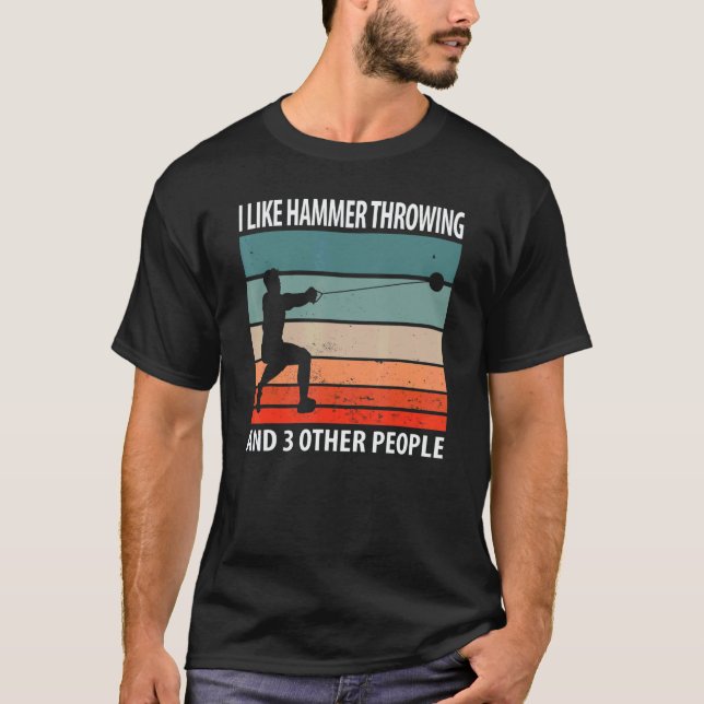 Camiseta I Like Hammer Throwing And 3 Other People (Frente)