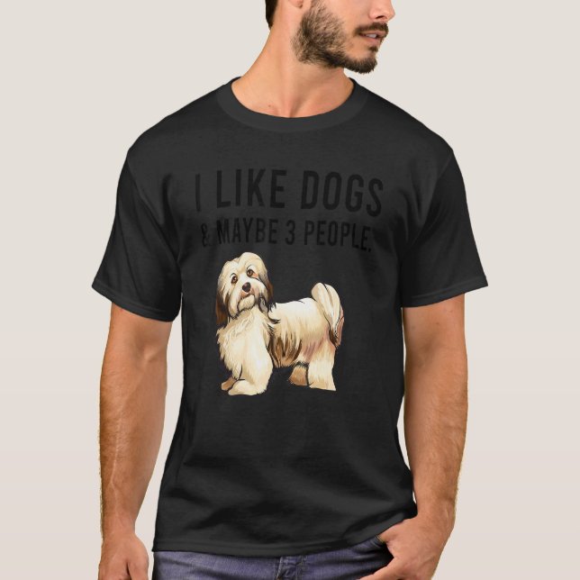 Camiseta I Like Havanese Dogs And Maybe 3 People (Frente)