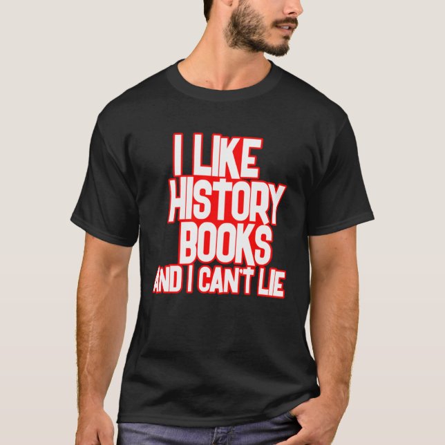 Camiseta I Like History Books And I Can t Lie Tees (Frente)