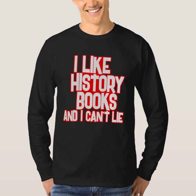 Camiseta I Like History Books And I Can t Lie Tees (Frente)