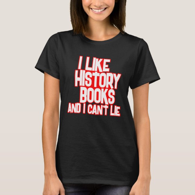 Camiseta I Like History Books And I Can t Lie Tees (Frente)