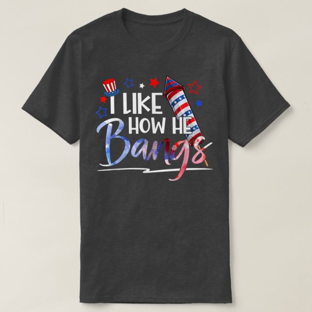 Camiseta I Like How He Bangs 4th Of July Matching Couple Fu (Frente do Design)