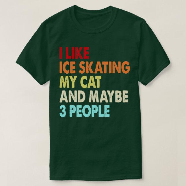 Camiseta I Like Ice skating My Cat And Maybe Three People I (Frente do Design)