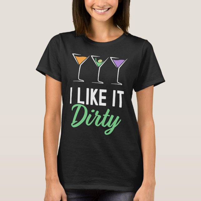 Camiseta I Like It Dirty  Dirty Martini Glass Drink Happy H (Frente)