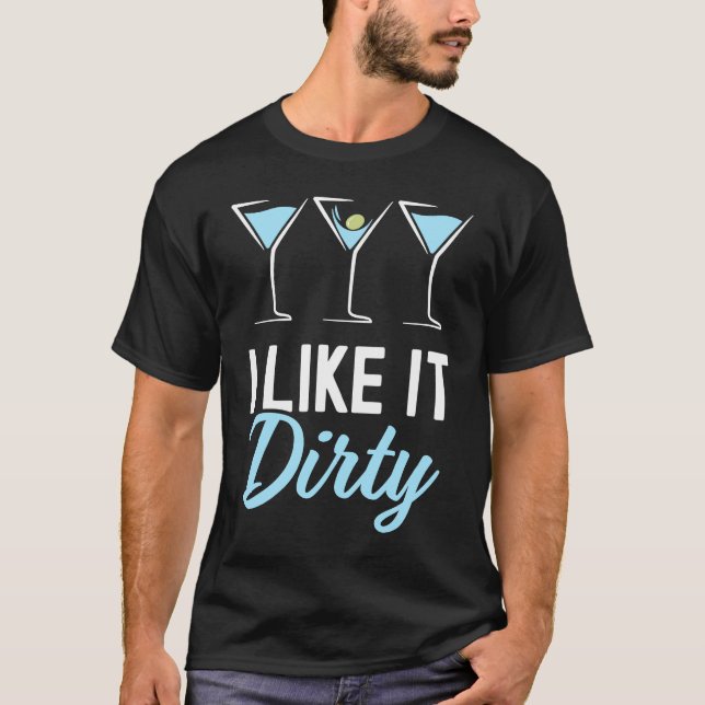 Camiseta I Like It Dirty  Dirty Martini Glass Drink Happy H (Frente)