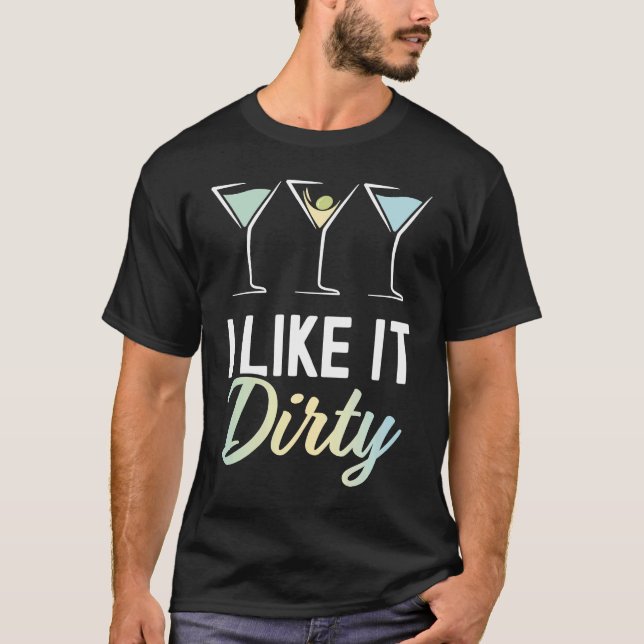 Camiseta I Like It Dirty  Dirty Martini Glass Drink Happy H (Frente)