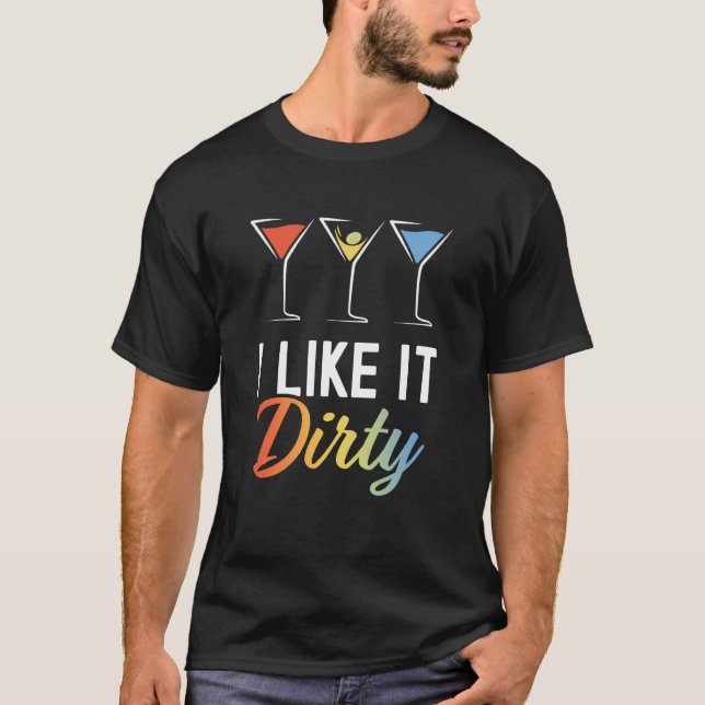 Camiseta I Like It Dirty Dirty Martini Glass Drink Happy Ho (Frente)
