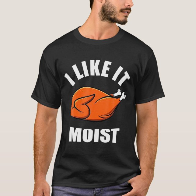 Camiseta I Like It Moist Funny Thanksgiving  (Frente)