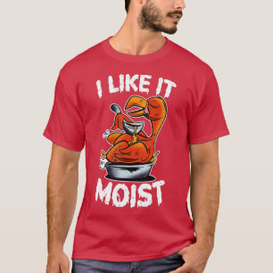 Camiseta I Like It Moist Happy Turkey Day Funny Thanksgivin