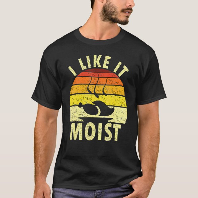 Camiseta I Like It Moist Humorous Thanksgiving Retro Turkey (Frente)