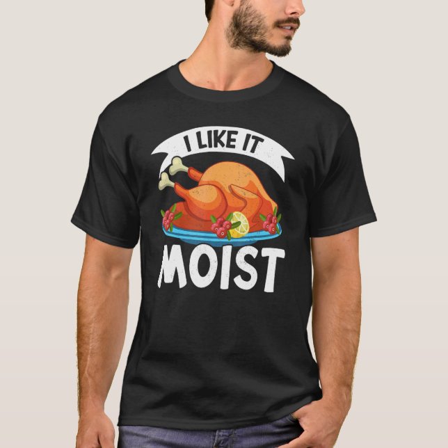 Camiseta I Like It Moist Thanks Giving  Thanksgiving 2 (Frente)
