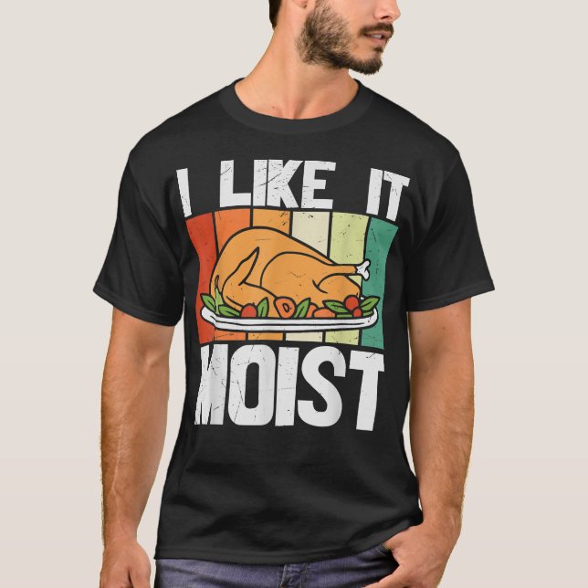 Camiseta I LIKE IT MOIST  Thanksgiving Costume Turkey Leg D (Frente)