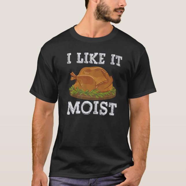 Camiseta I Like It Moist Thanksgiving Day Costume Love Turk (Frente)