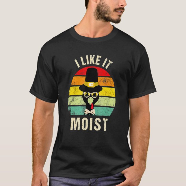 Camiseta I Like It Moist  Thanksgiving Turkey Day Family (Frente)