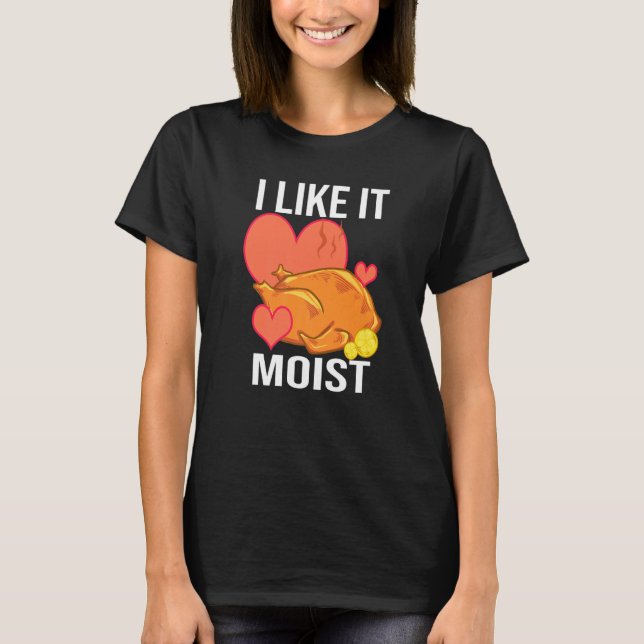 Camiseta I Like It Moist  Turkey day  Thanksgiving (Frente)