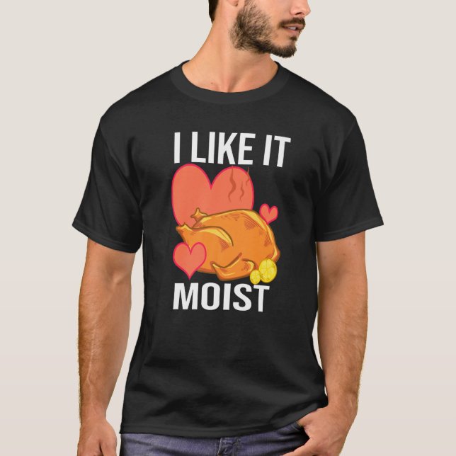 Camiseta I Like It Moist  Turkey day  Thanksgiving (Frente)