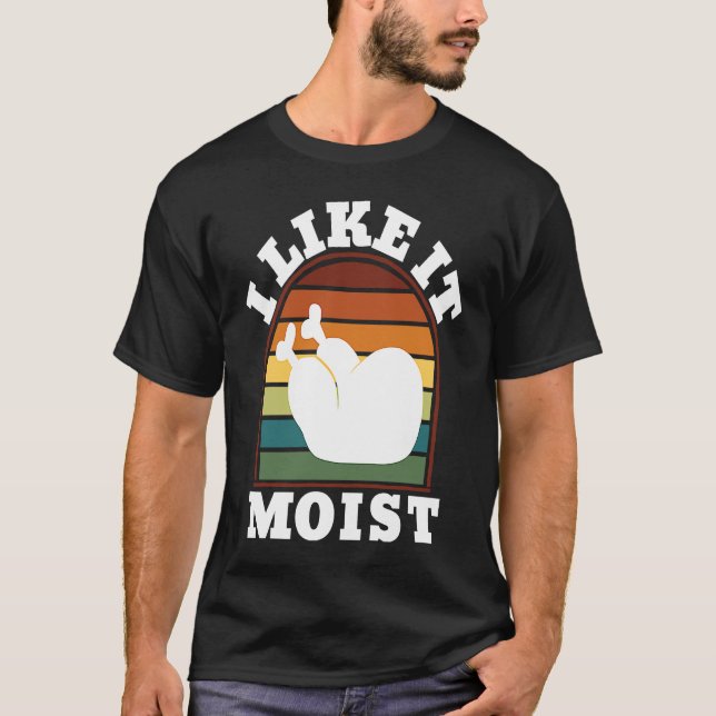 Camiseta I Like it Moist Turkey Leg Thanksgiving Day (Frente)