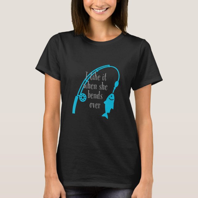 Camiseta I like it when she bends over   Fishing (Frente)