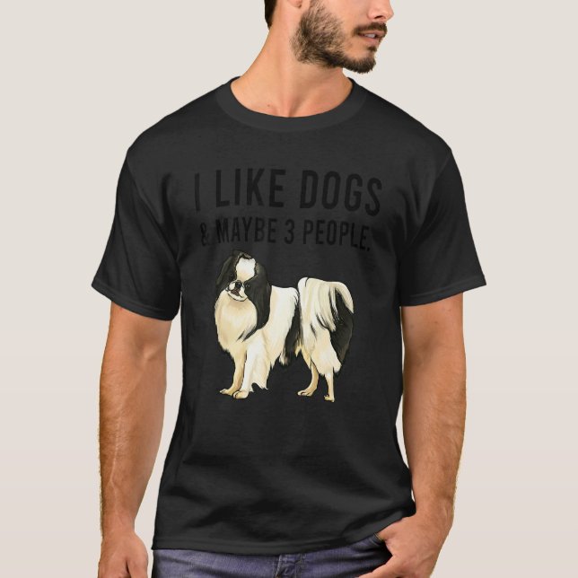 Camiseta I Like Japanese Chin Dogs And Maybe 3 People (Frente)