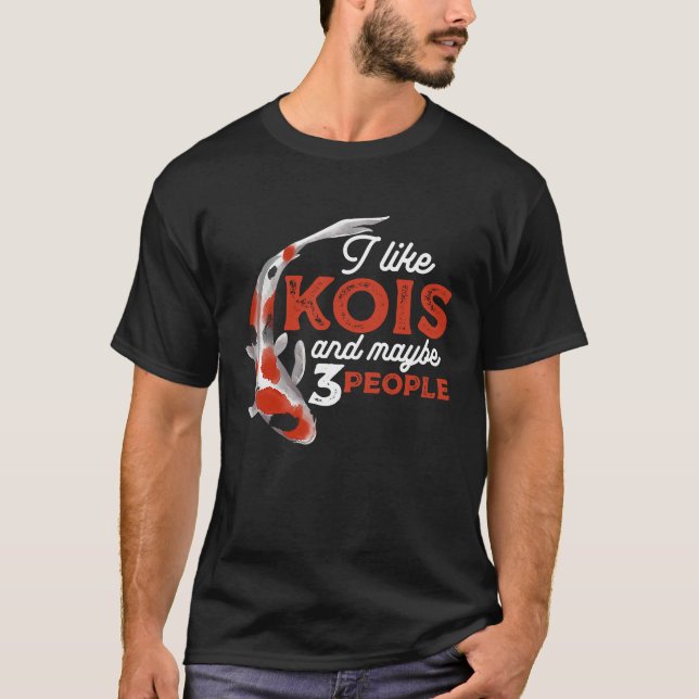 Camiseta I Like Kois And Maybe 3 People Japanese Carp Fishk (Frente)