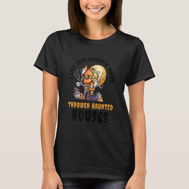 Camiseta I Like Long Romantic Walks Through Haunted Houses  (Frente)