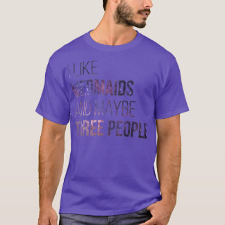 Camiseta I Like Mermaids And Maybe Three People