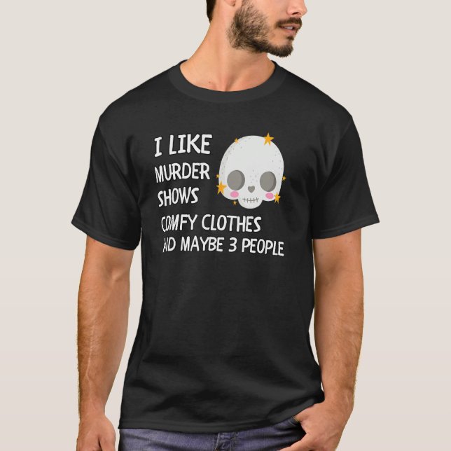 Camiseta I Like Murder Shows Comfy Clothes And 3 People (Frente)