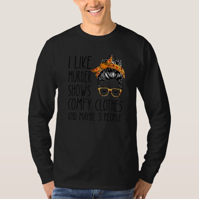 Camiseta I like murder shows comfy clothes and maybe 3 peop (Frente)
