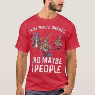 Camiseta I Like Music Gnomes And Maybe 3 People Funny Sarca