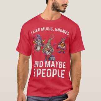 Camiseta I Like Music Gnomes And Maybe 3 People Funny Sarca