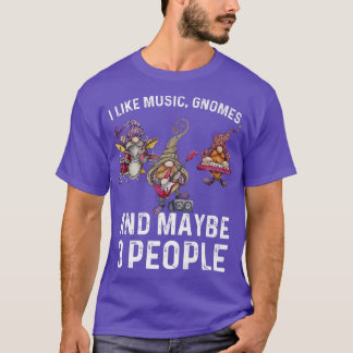 Camiseta I Like Music Gnomes And Maybe 3 People Funny Sarca