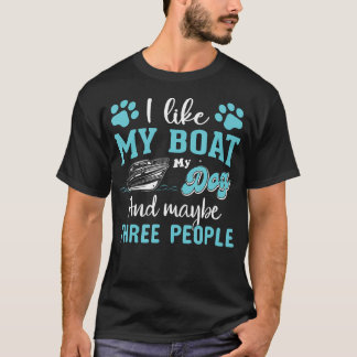 Camiseta I Like My Boat My Dog And Maybe Three People