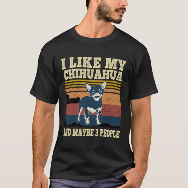 Camiseta I Like My Chihuahua and Maybe 3 People  Dog (Frente)