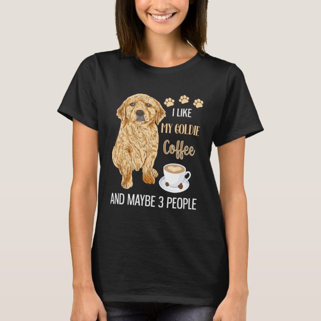 Camiseta I Like My Goldie Coffee & Maybe 3 People (Frente)